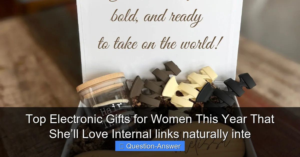 Top Electronic Gifts for Women This Year That She’ll Love  

Internal links naturally inte