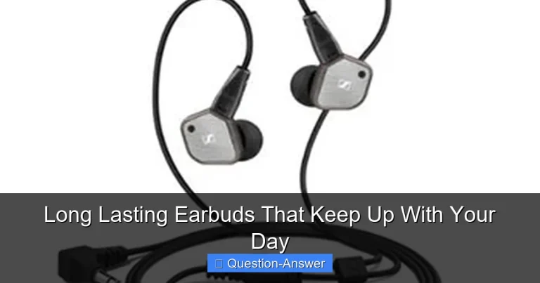 Long Lasting Earbuds That Keep Up With Your Day