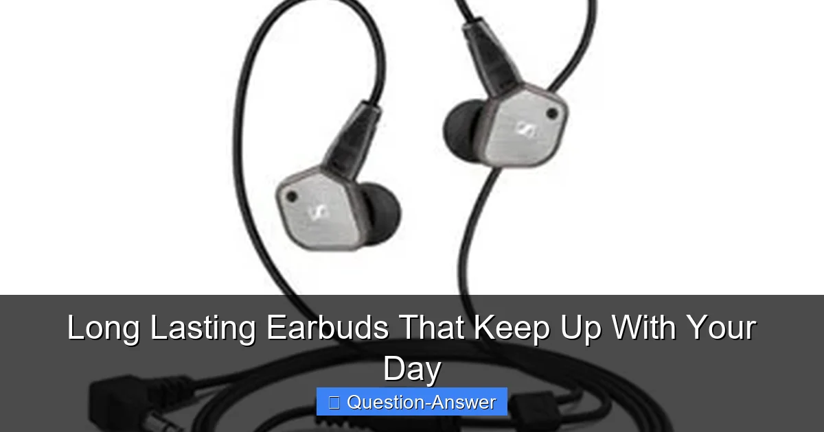 Long Lasting Earbuds That Keep Up With Your Day
