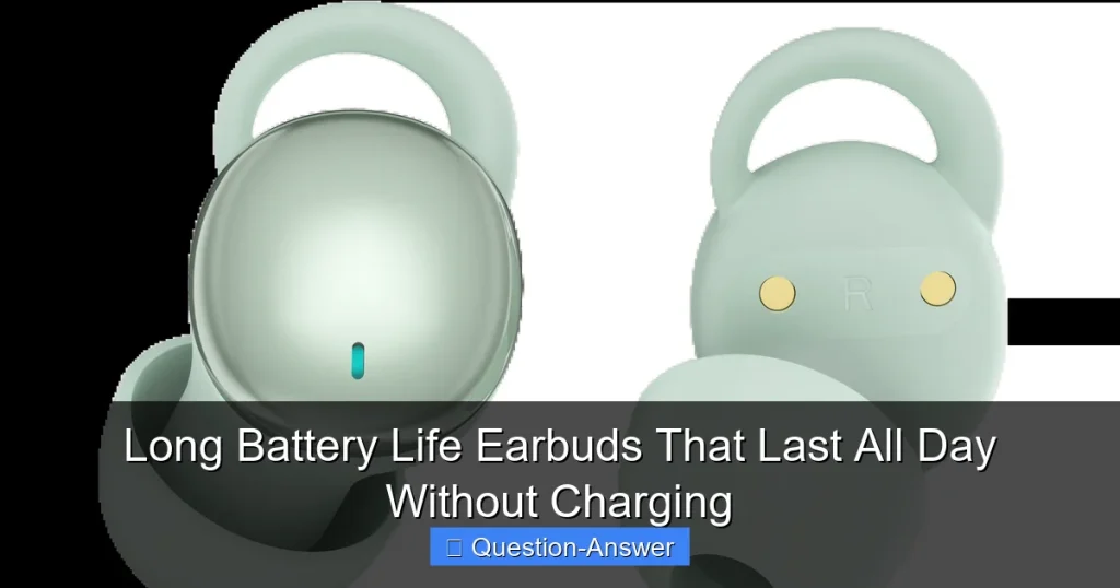 Long Battery Life Earbuds That Last All Day Without Charging