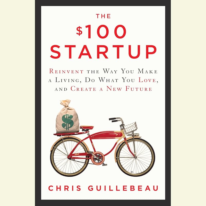 The $100 Startup: Reinvent Your Career, Do What You Love, and Create a