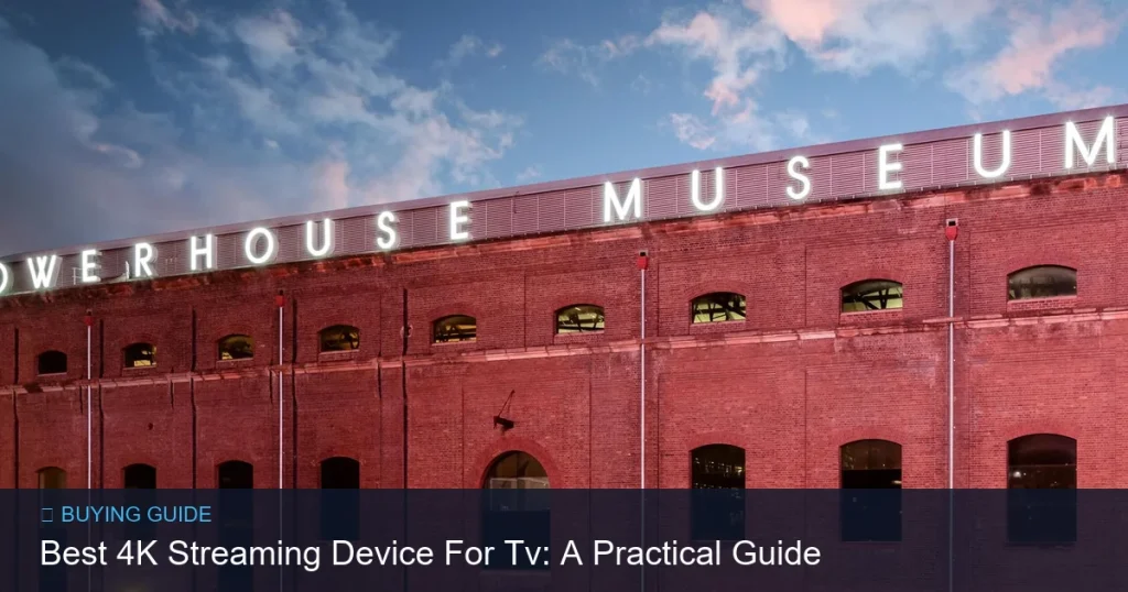 Best 4K Streaming Device For Tv: A Practical Guide