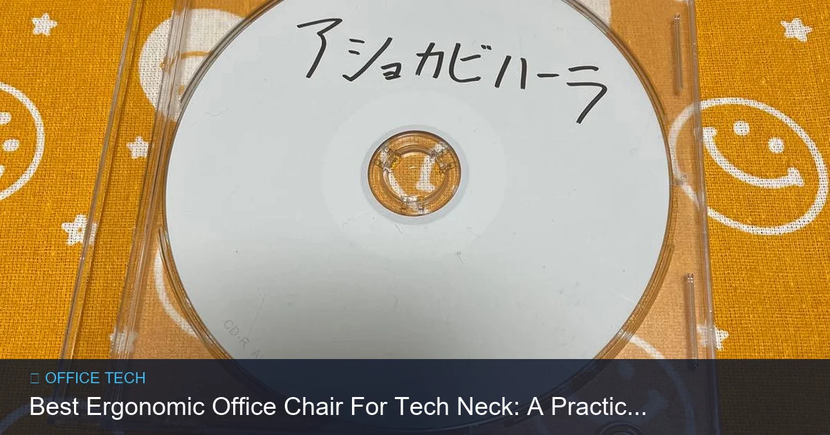 Best Ergonomic Office Chair For Tech Neck: A Practical Guide