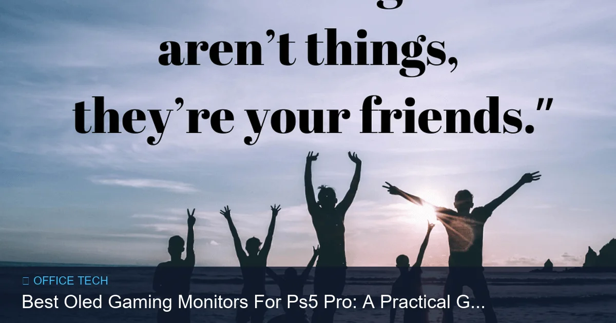Best Oled Gaming Monitors For Ps5 Pro: A Practical Guide