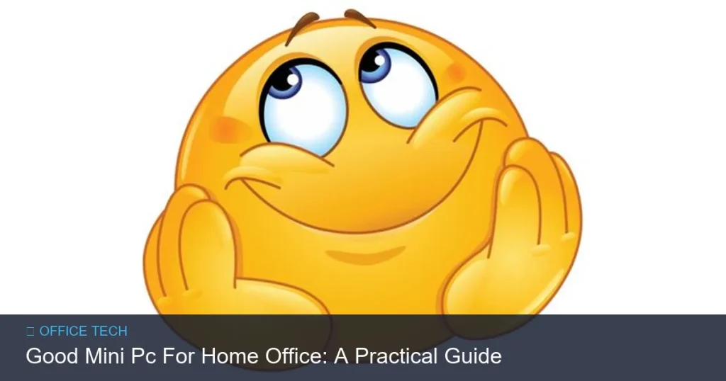 Good Mini Pc For Home Office: A Practical Guide