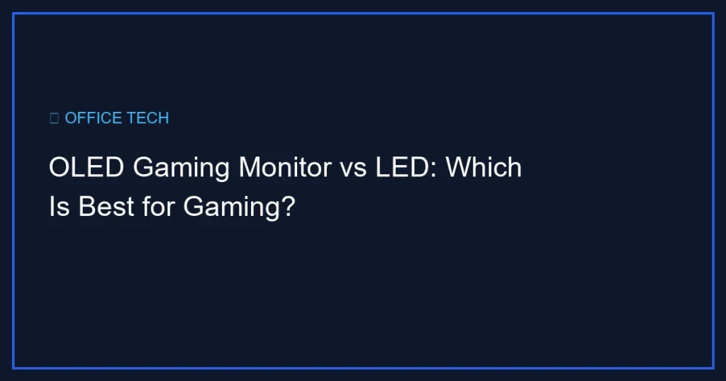 OLED Gaming Monitor vs LED: Which Is Best for Gaming?