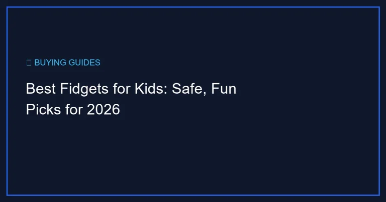 Best Fidgets for Kids: Safe, Fun Picks for 2026