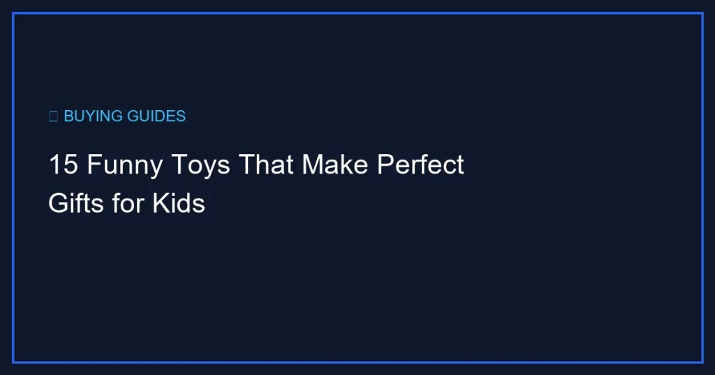 15 Funny Toys That Make Perfect Gifts for Kids