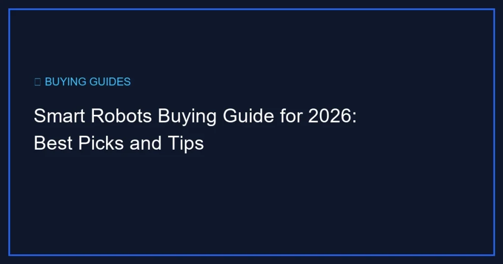 Smart Robots Buying Guide for 2026: Best Picks and Tips
